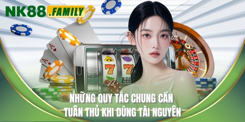 Những quy tắc chung cần tuân thủ khi dùng tài nguyên