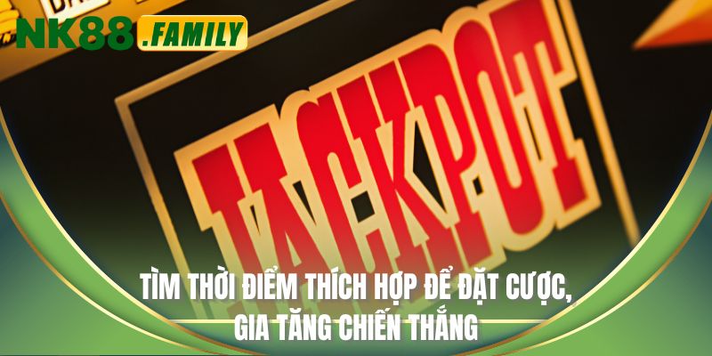 Tìm thời điểm thích hợp để đặt cược, gia tăng chiến thắng